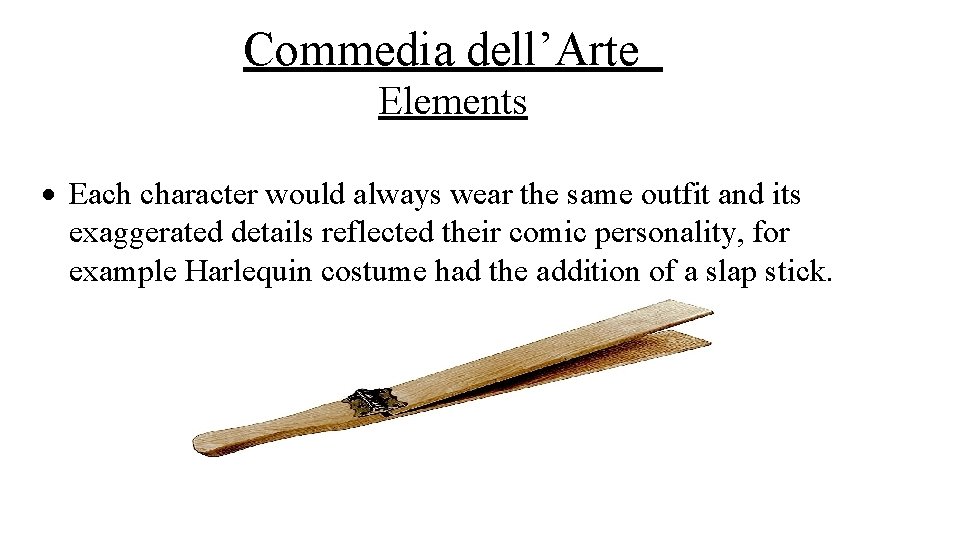 Commedia dell’Arte Elements Each character would always wear the same outfit and its exaggerated