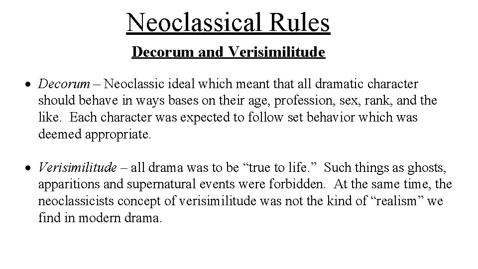 Neoclassical Rules Decorum and Verisimilitude Decorum – Neoclassic ideal which meant that all dramatic