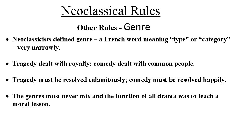 Neoclassical Rules Other Rules - Genre Neoclassicists defined genre – a French word meaning