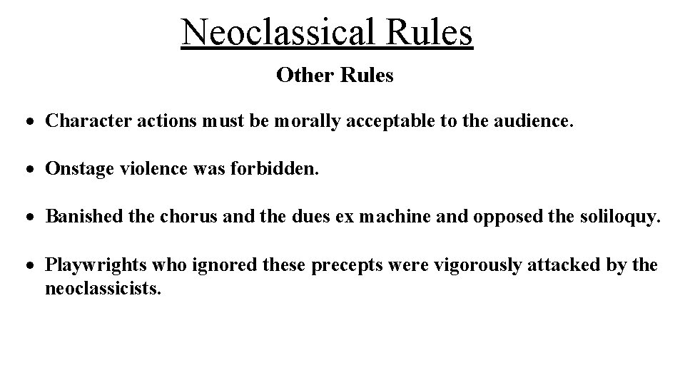 Neoclassical Rules Other Rules Character actions must be morally acceptable to the audience. Onstage