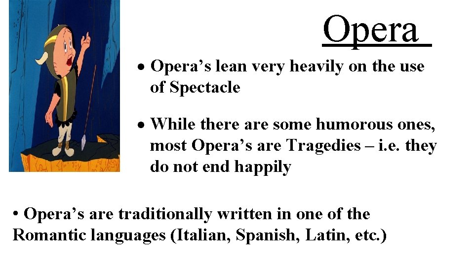 Opera Opera’s lean very heavily on the use of Spectacle While there are some