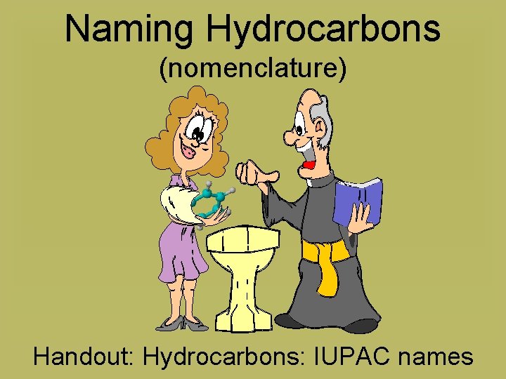 Naming Hydrocarbons (nomenclature) Handout: Hydrocarbons: IUPAC names 