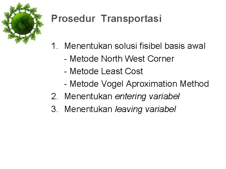 Prosedur Transportasi 1. Menentukan solusi fisibel basis awal - Metode North West Corner -