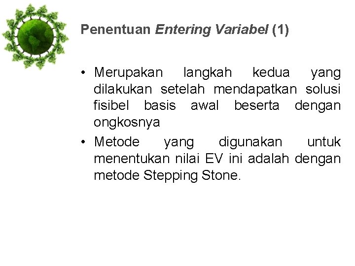 Penentuan Entering Variabel (1) • Merupakan langkah kedua yang dilakukan setelah mendapatkan solusi fisibel