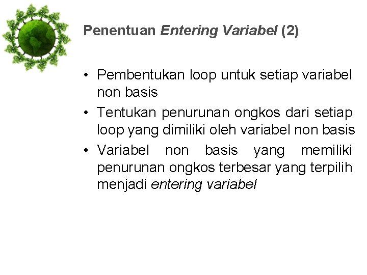 Penentuan Entering Variabel (2) • Pembentukan loop untuk setiap variabel non basis • Tentukan