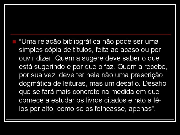 n “Uma relação bibliográfica não pode ser uma simples cópia de títulos, feita ao