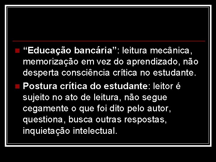 “Educação bancária”: leitura mecânica, memorização em vez do aprendizado, não desperta consciência crítica no