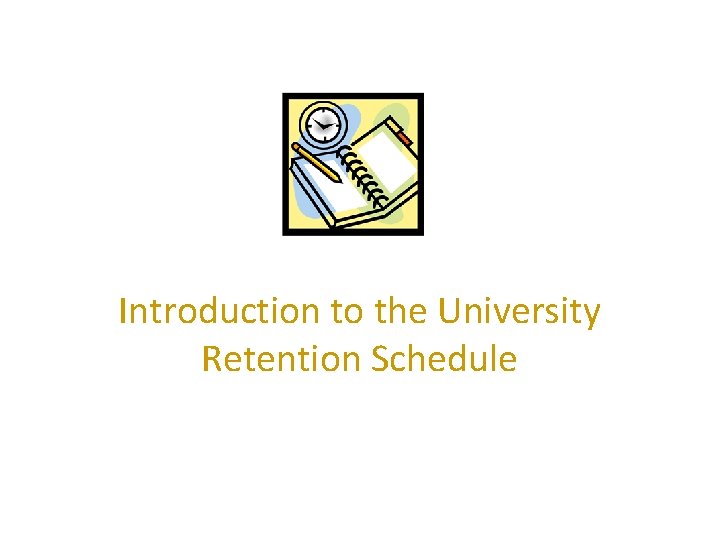 Introduction to the University Retention Schedule 