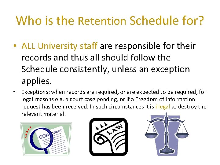 Who is the Retention Schedule for? • ALL University staff are responsible for their