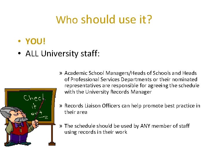 Who should use it? • YOU! • ALL University staff: » Academic School Managers/Heads