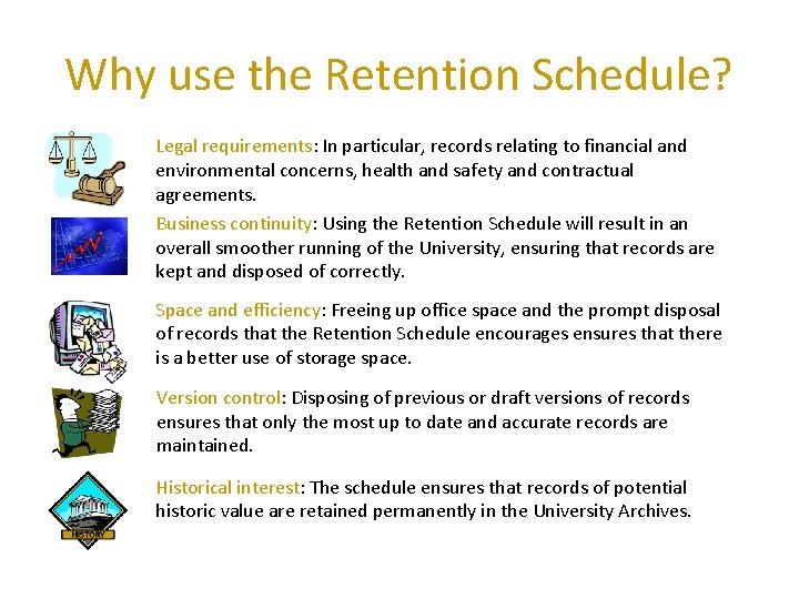 Why use the Retention Schedule? Legal requirements: In particular, records relating to financial and