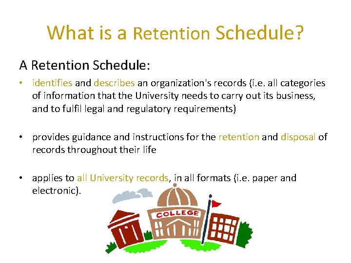 What is a Retention Schedule? A Retention Schedule: • identifies and describes an organization's