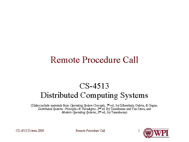Remote Procedure Call CS-4513 Distributed Computing Systems (Slides include materials from Operating System Concepts,