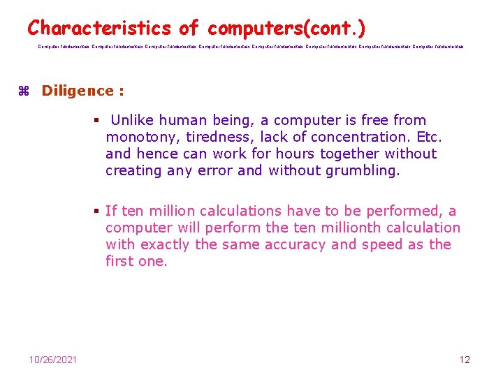 Characteristics of computers(cont. ) Computer fundamentals Computer fundamentals z Diligence : § Unlike human