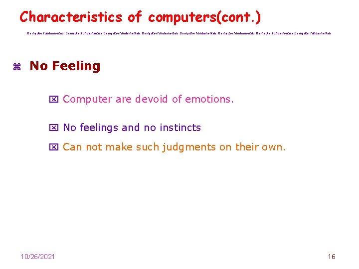 Characteristics of computers(cont. ) Computer fundamentals Computer fundamentals z No Feeling x Computer are