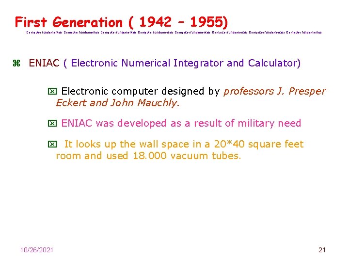 First Generation ( 1942 – 1955) Computer fundamentals Computer fundamentals z ENIAC ( Electronic