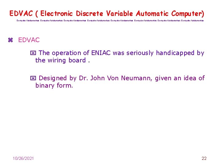 EDVAC ( Electronic Discrete Variable Automatic Computer) Computer fundamentals Computer fundamentals z EDVAC x