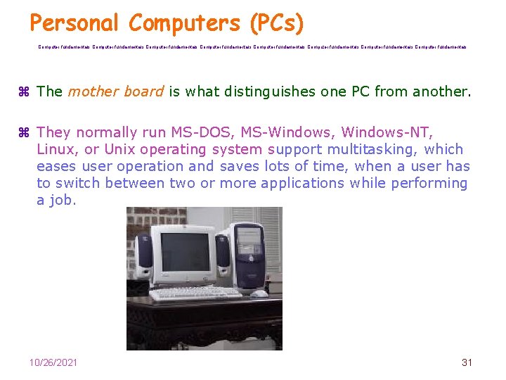 Personal Computers (PCs) Computer fundamentals Computer fundamentals z The mother board is what distinguishes