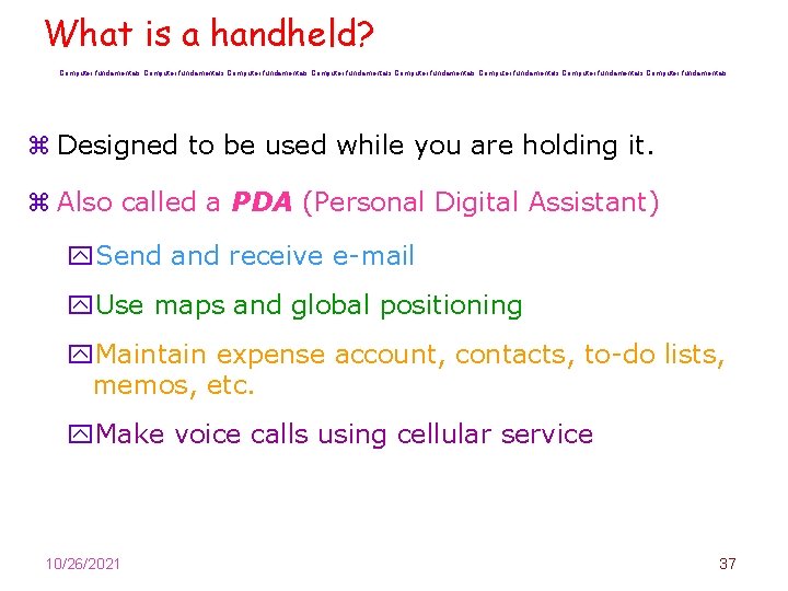 What is a handheld? Computer fundamentals Computer fundamentals z Designed to be used while