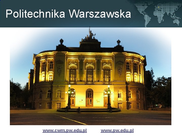 Politechnika Warszawska www. cwm. pw. edu. pl www. pw. edu. pl 