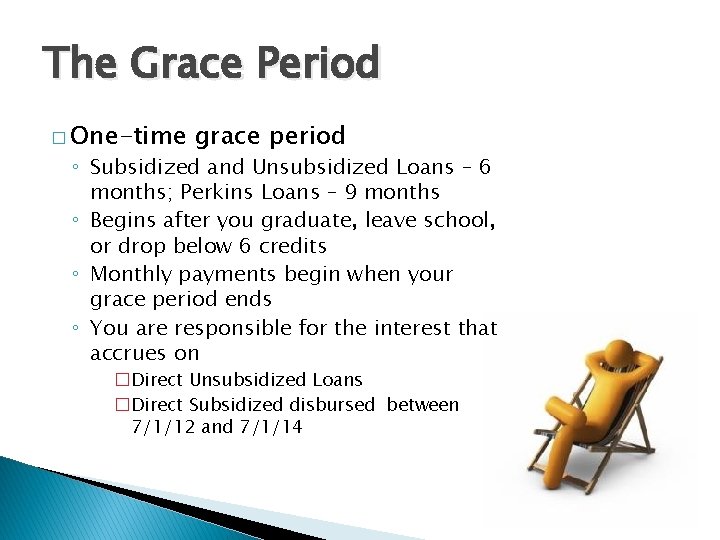The Grace Period � One-time grace period ◦ Subsidized and Unsubsidized Loans – 6