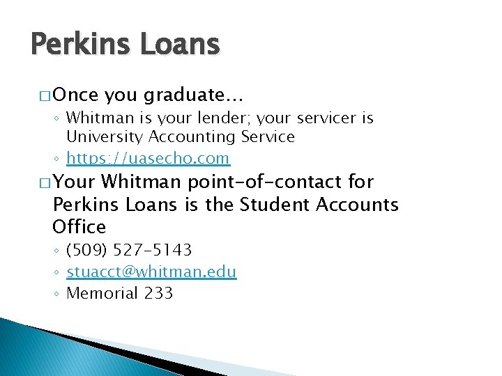 Perkins Loans � Once you graduate… ◦ Whitman is your lender; your servicer is