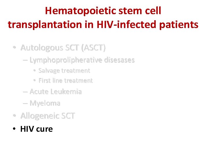 Hematopoietic stem cell transplantation in HIV-infected patients • Autologous SCT (ASCT) – Lymphoprolipherative disesases