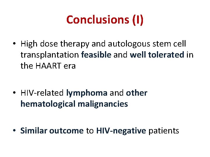 Conclusions (I) • High dose therapy and autologous stem cell transplantation feasible and well