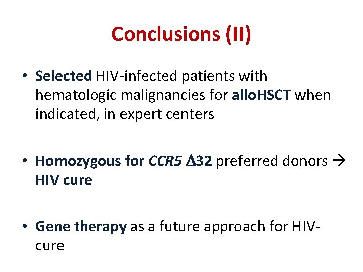 Conclusions (II) • Selected HIV-infected patients with hematologic malignancies for allo. HSCT when indicated,