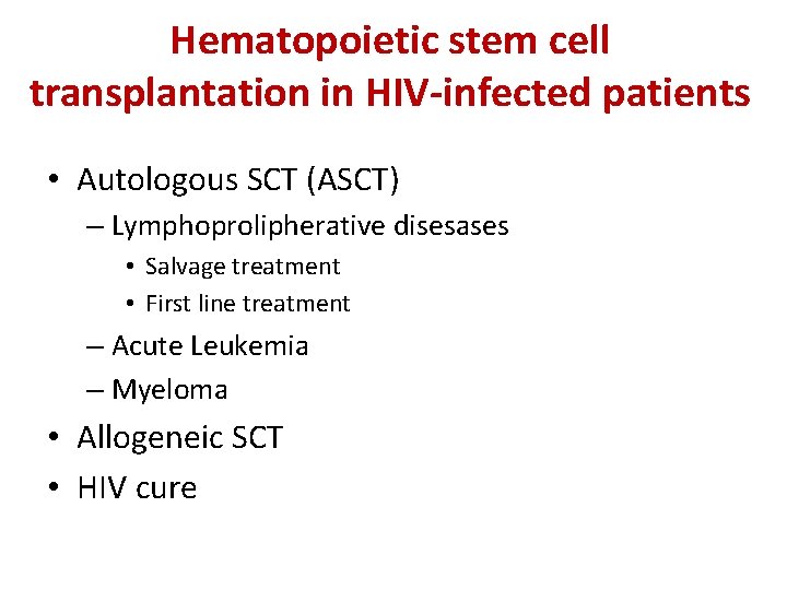 Hematopoietic stem cell transplantation in HIV-infected patients • Autologous SCT (ASCT) – Lymphoprolipherative disesases