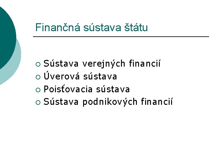 Finančná sústava štátu Sústava verejných financií ¡ Úverová sústava ¡ Poisťovacia sústava ¡ Sústava