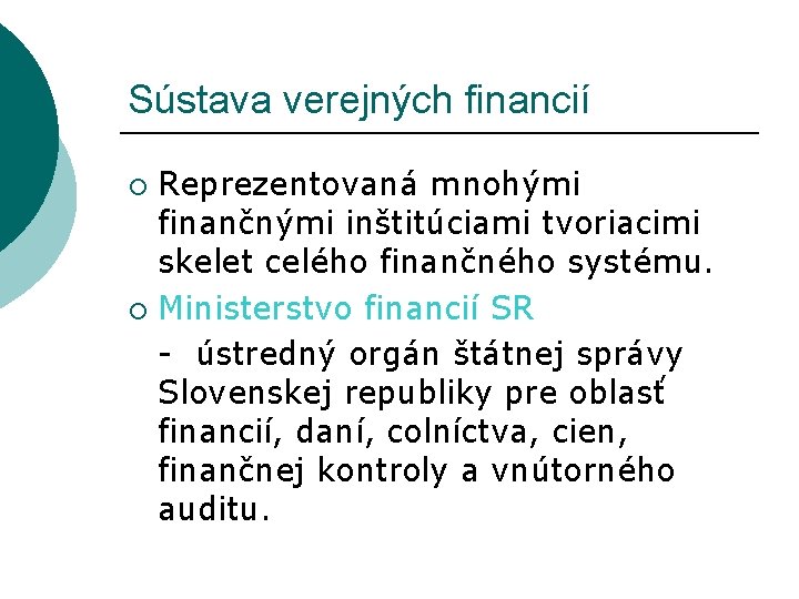 Sústava verejných financií Reprezentovaná mnohými finančnými inštitúciami tvoriacimi skelet celého finančného systému. ¡ Ministerstvo