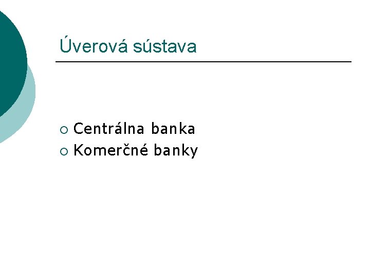 Úverová sústava Centrálna banka ¡ Komerčné banky ¡ 