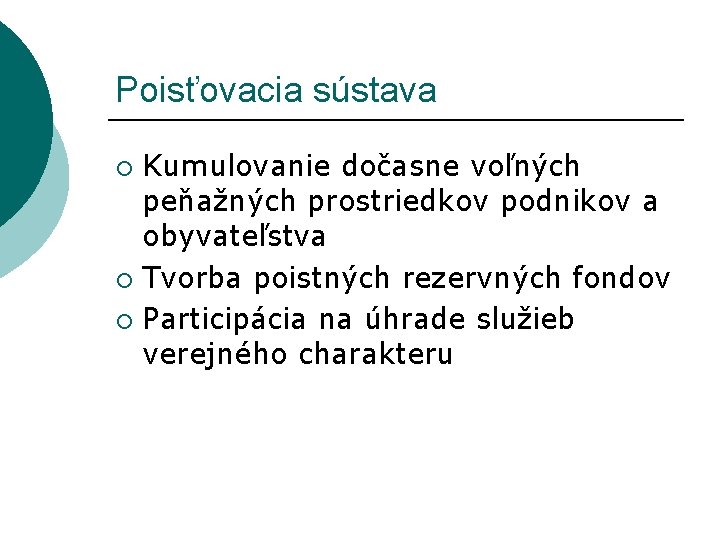 Poisťovacia sústava Kumulovanie dočasne voľných peňažných prostriedkov podnikov a obyvateľstva ¡ Tvorba poistných rezervných