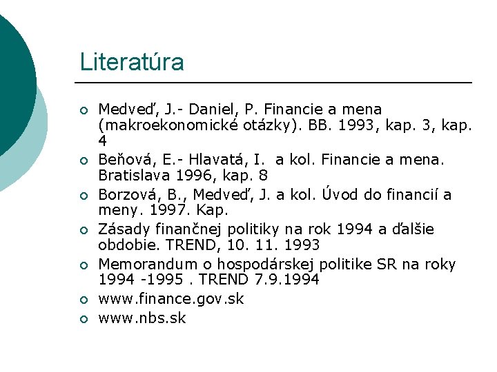 Literatúra ¡ ¡ ¡ ¡ Medveď, J. - Daniel, P. Financie a mena (makroekonomické