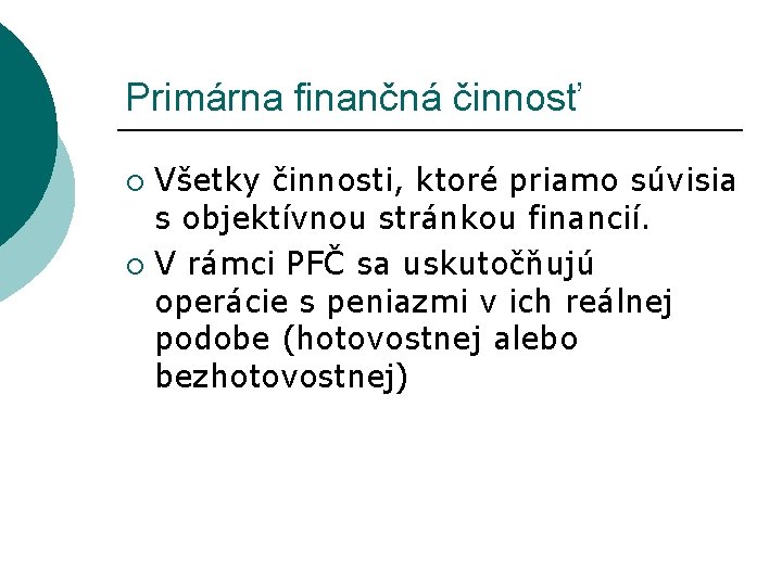 Primárna finančná činnosť Všetky činnosti, ktoré priamo súvisia s objektívnou stránkou financií. ¡ V