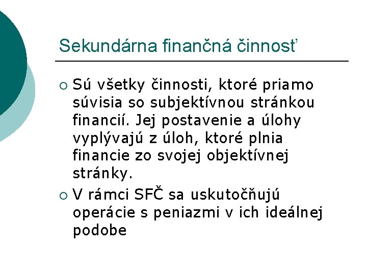 Sekundárna finančná činnosť Sú všetky činnosti, ktoré priamo súvisia so subjektívnou stránkou financií. Jej