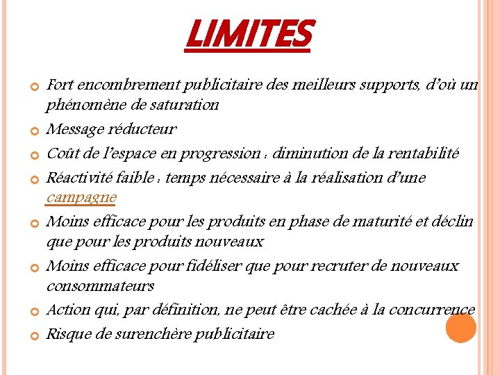 LIMITES Fort encombrement publicitaire des meilleurs supports, d’où un phénomène de saturation Message réducteur