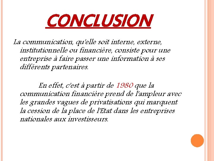 CONCLUSION La communication, qu'elle soit interne, externe, institutionnelle ou financière, consiste pour une entreprise