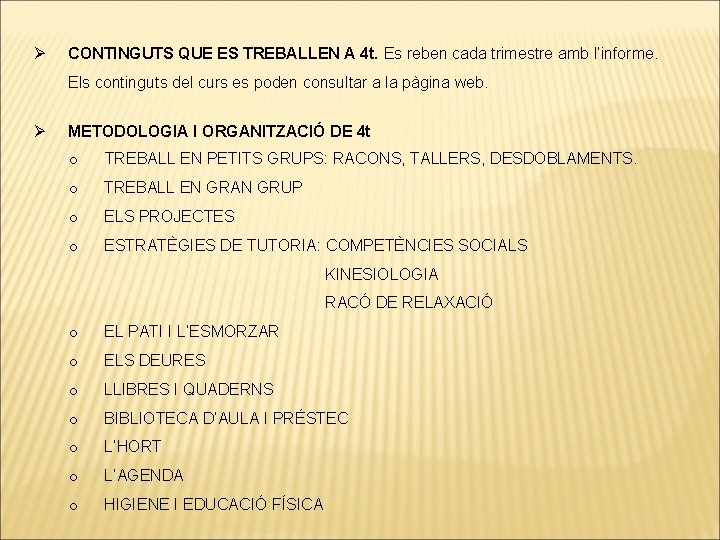 Ø CONTINGUTS QUE ES TREBALLEN A 4 t. Es reben cada trimestre amb l’informe. Ø CONTINGUTS QUE ES TREBALLEN A 4 t. Es reben cada trimestre amb l’informe.
