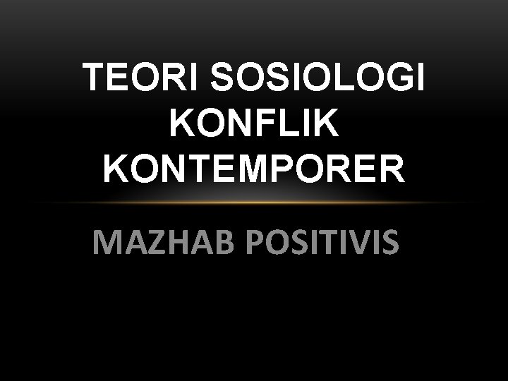 TEORI SOSIOLOGI KONFLIK KONTEMPORER MAZHAB POSITIVIS 