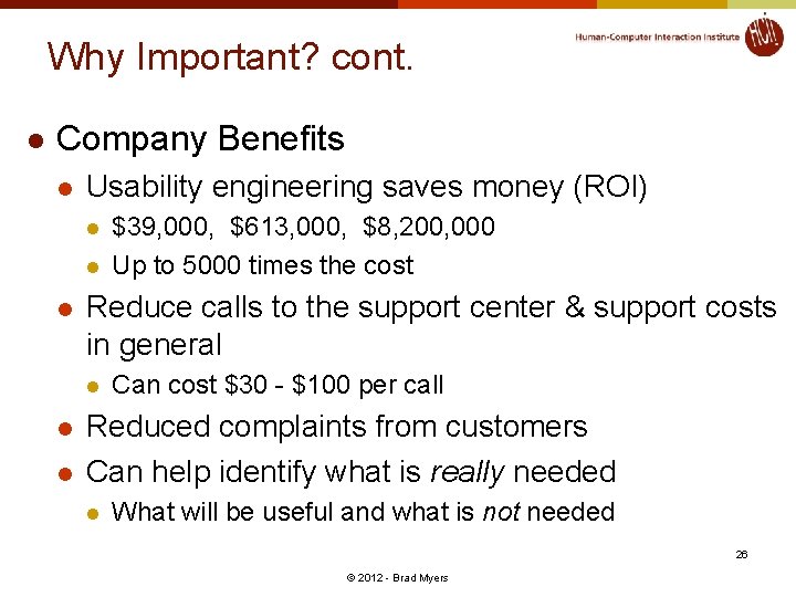 Why Important? cont. l Company Benefits l Usability engineering saves money (ROI) l l