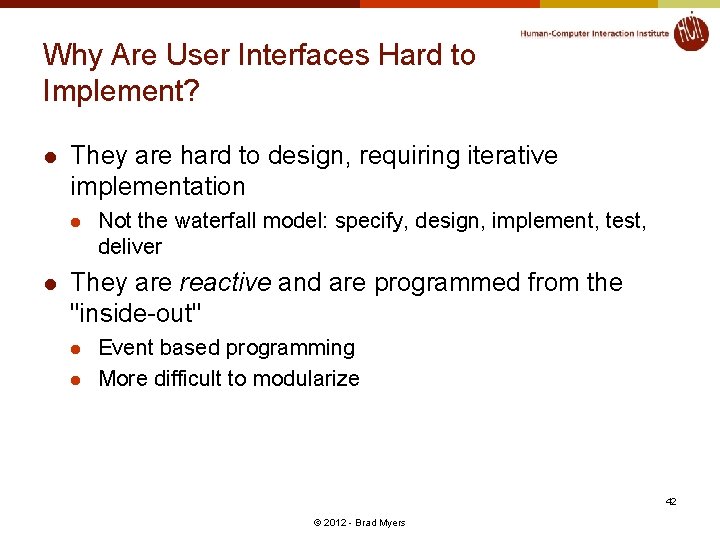 Why Are User Interfaces Hard to Implement? l They are hard to design, requiring