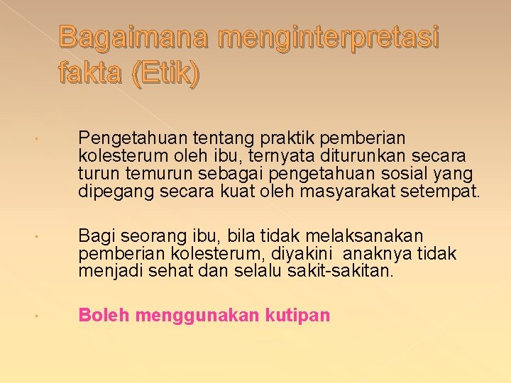 Bagaimana menginterpretasi fakta (Etik) Pengetahuan tentang praktik pemberian kolesterum oleh ibu, ternyata diturunkan secara