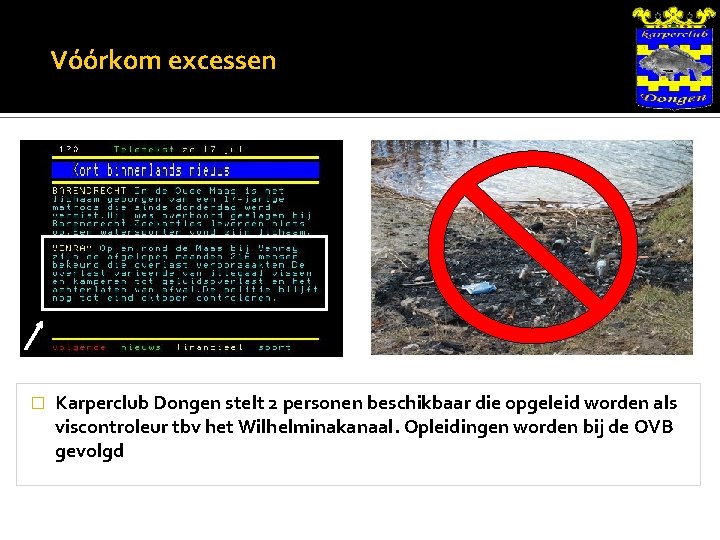 Vóórkom excessen � Karperclub Dongen stelt 2 personen beschikbaar die opgeleid worden als viscontroleur