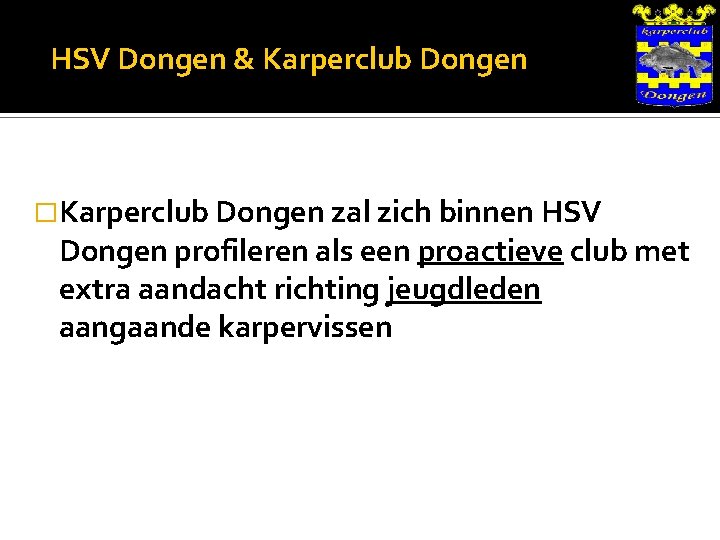 HSV Dongen & Karperclub Dongen �Karperclub Dongen zal zich binnen HSV Dongen profileren als