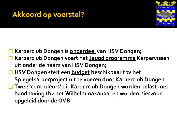 Akkoord op voorstel? � Karperclub Dongen is onderdeel van HSV Dongen; � Karperclub Dongen