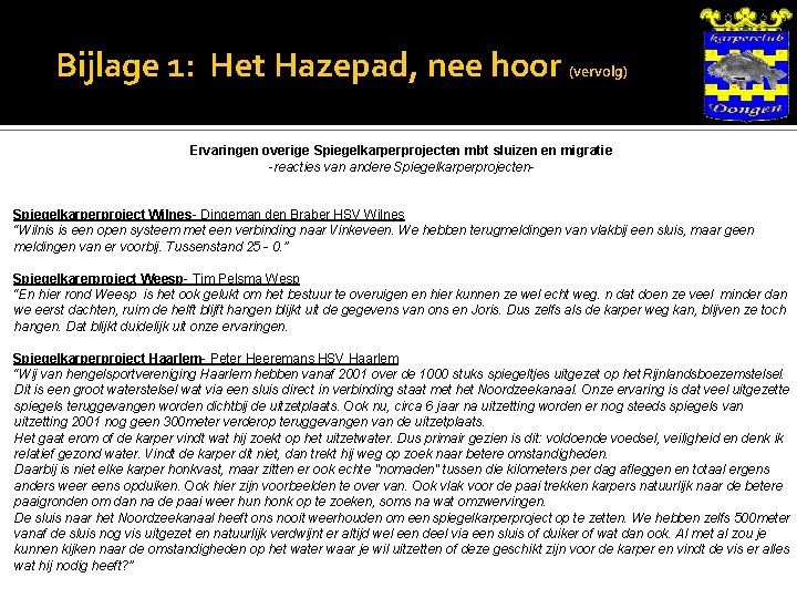 Bijlage 1: Het Hazepad, nee hoor (vervolg) Ervaringen overige Spiegelkarperprojecten mbt sluizen en migratie