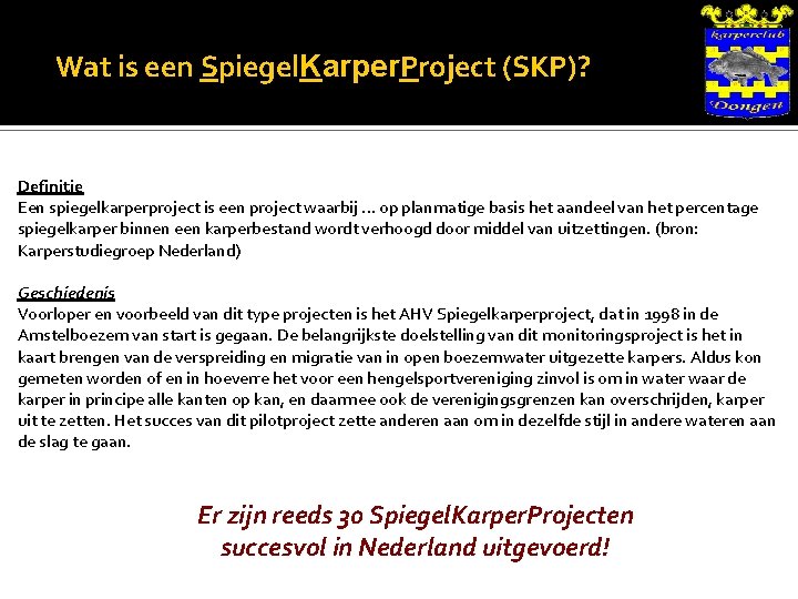 Wat is een Spiegel. Karper. Project (SKP)? Definitie Een spiegelkarperproject is een project waarbij