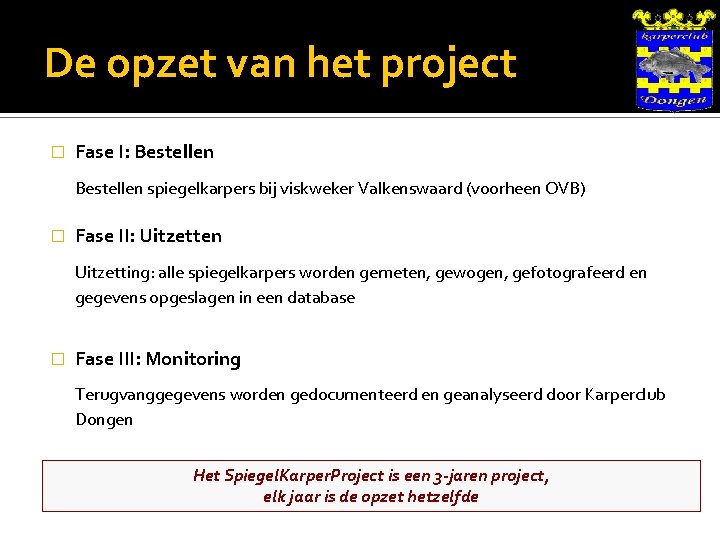 De opzet van het project � Fase I: Bestellen spiegelkarpers bij viskweker Valkenswaard (voorheen